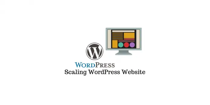 Mise à l'échelle du site Web WordPress pour un trafic élevé - Tout ce que vous devez savoir 1