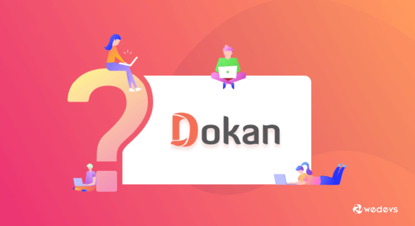 Questions que vous pourriez avoir à propos de Dokan (FAQ)