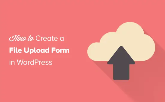 Comment créer un formulaire de téléchargement de fichiers dans WordPress