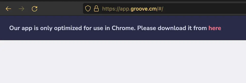 Un avertissement dans Groove.cm indiquant qu'il ne fonctionnera dans aucun navigateur autre que Chrome.