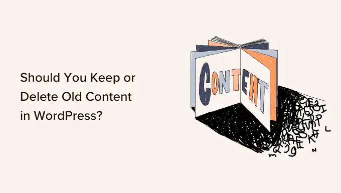 Devriez-vous conserver ou supprimer l'ancien contenu dans WordPress ?  (Opinion d'expert)