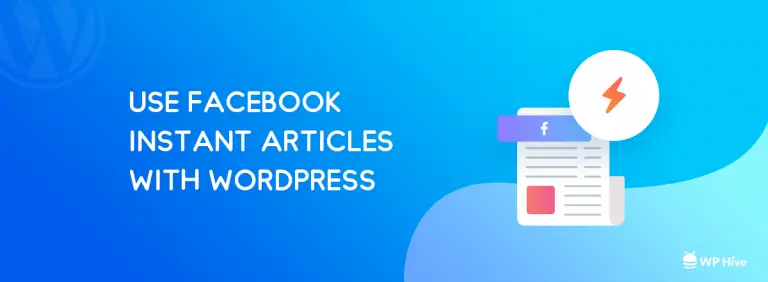 Comment utiliser les articles instantanés de Facebook dans WordPress [Pros and Cons] 177