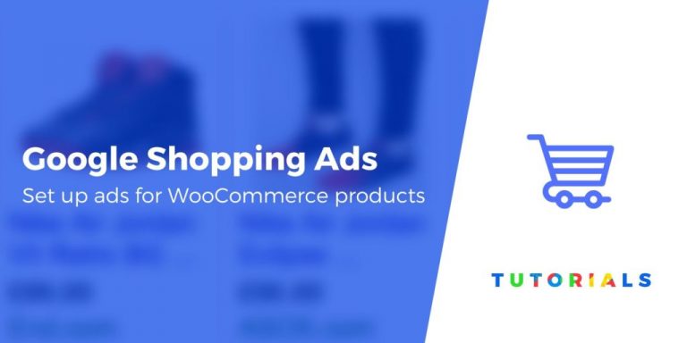 Comment configurer les annonces Google Shopping de WooCommerce: Guide du débutant 2