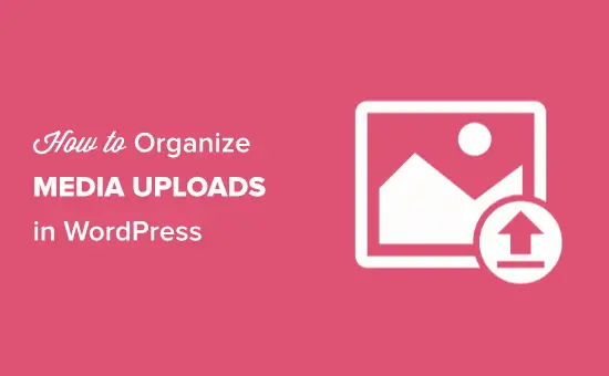 Comment organiser les téléchargements de médias par les utilisateurs dans WordPress 36