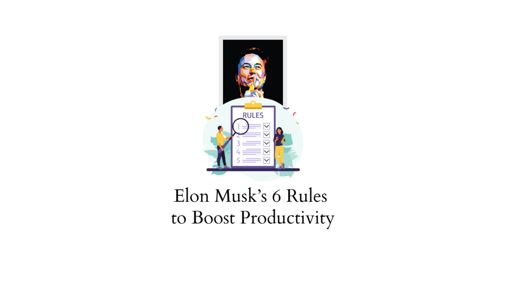 Les 6 Règles D Elon Musk Pour Augmenter La Productivité Vidéo Incluse Les 6 Règles D Elon Musk Pour Augmenter La Productivité Vidéo Incluse