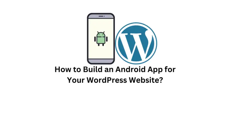 Comment convertir votre site WordPress en une application Android ? 5 étapes faciles avec WappPress 5