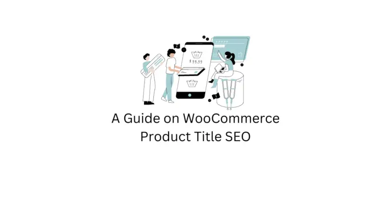 Comment améliorer le référencement des titres de produits WooCommerce ? 7 étapes simples pour booster le classement de vos produits 12