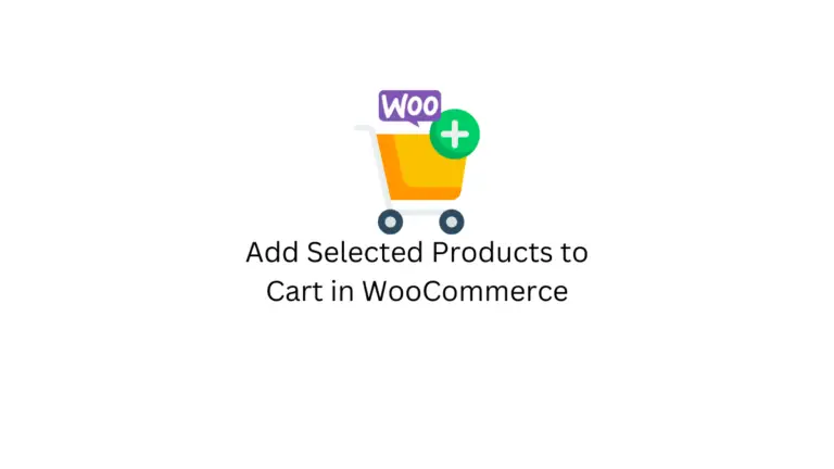 Comment ajouter des produits sélectionnés au panier dans WooCommerce ? 2 méthodes 1