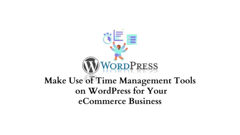 Comment utiliser les outils de gestion du temps sur WordPress pour votre entreprise de commerce électronique ? 18