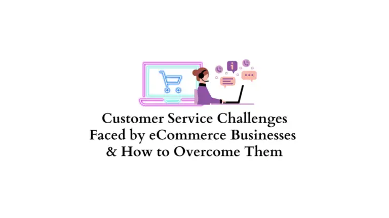 6 défis du service client auxquels sont confrontées les entreprises de commerce électronique et comment les surmonter 3