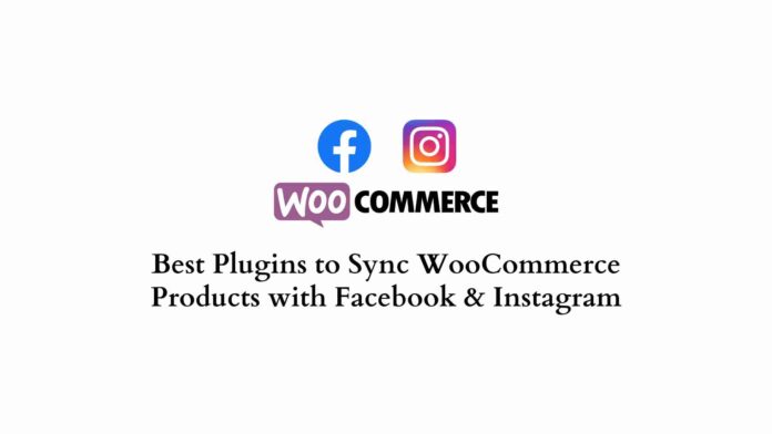 Meilleurs plugins pour synchroniser les produits WooCommerce avec Facebook et Instagram