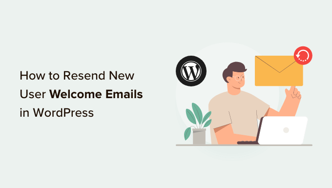 Comment renvoyer les e-mails de bienvenue des nouveaux utilisateurs dans WordPress 9
