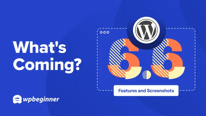 À quoi s'attendre de la prochaine version de WordPress 6.6