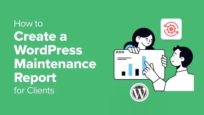 Comment créer un rapport de maintenance WordPress pour les clients